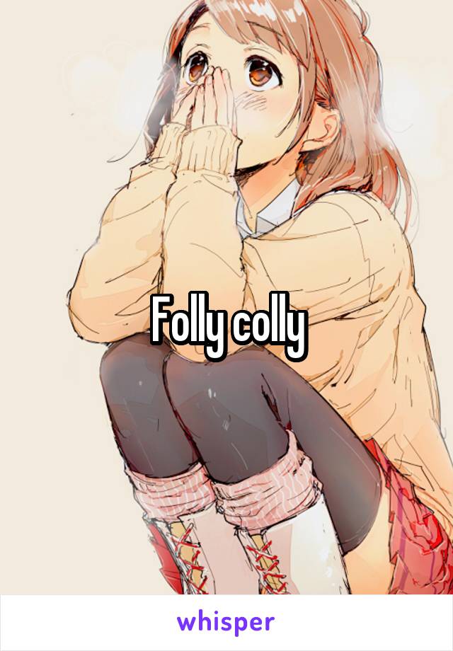 Folly colly