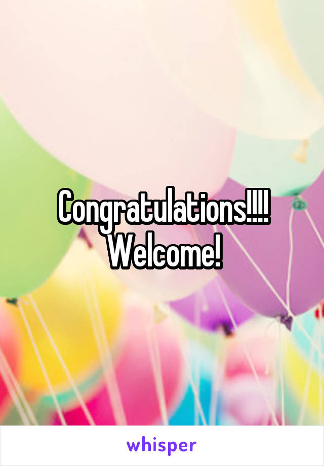 Congratulations!!!! Welcome!