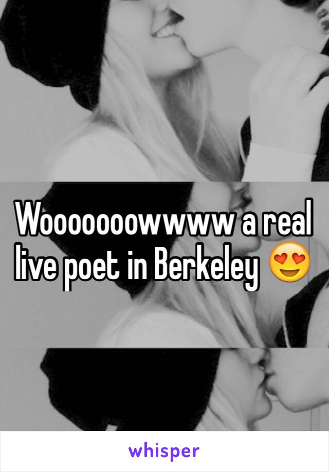 Wooooooowwww a real live poet in Berkeley 😍
