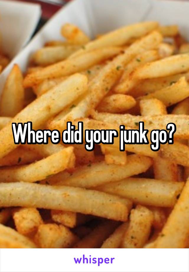 Where did your junk go? 