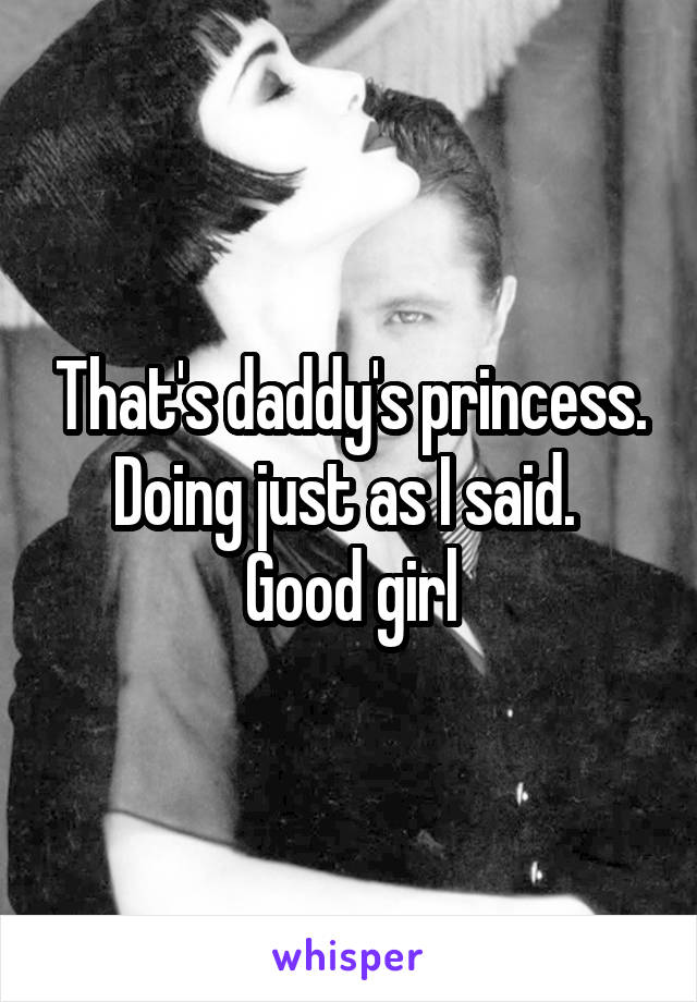 That's daddy's princess. Doing just as I said. 
Good girl