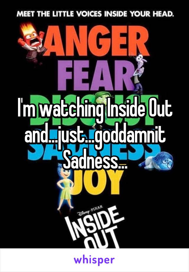 I'm watching Inside Out and...just...goddamnit Sadness...