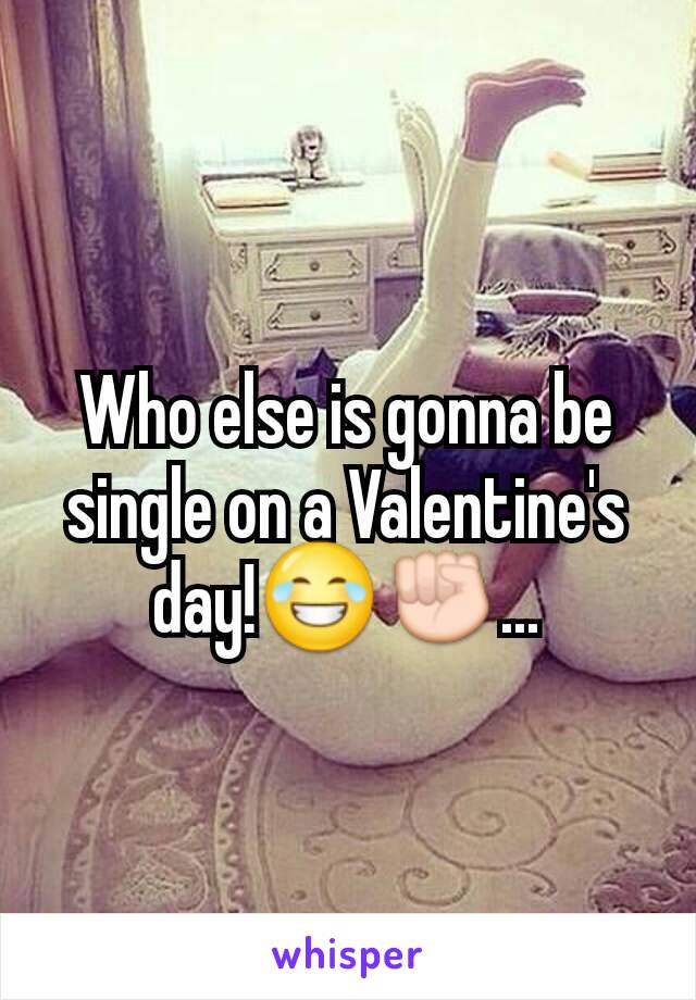Who else is gonna be single on a Valentine's day!😂✊...
