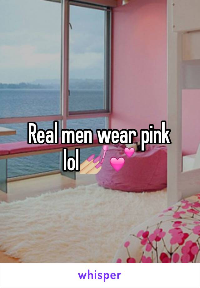 Real men wear pink lol💅🏼💕