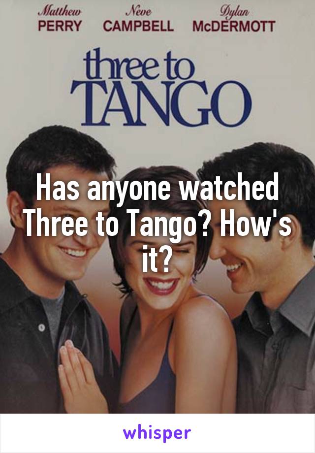 Has anyone watched Three to Tango? How's it?