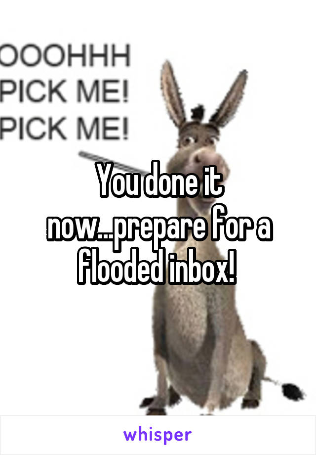 You done it now...prepare for a flooded inbox! 