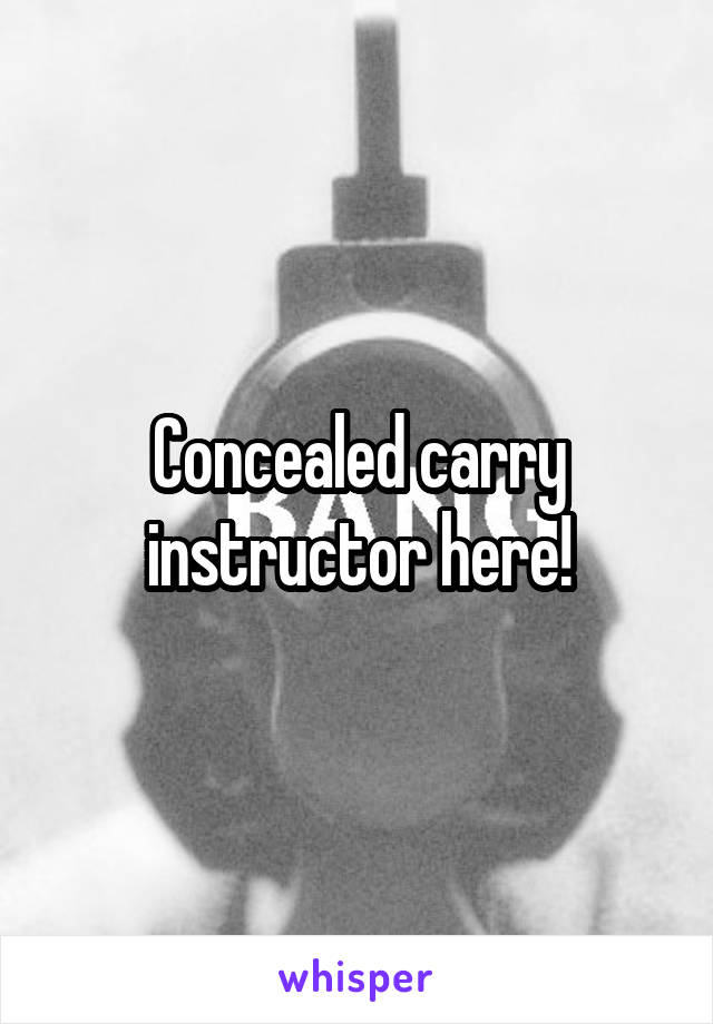 Concealed carry instructor here!