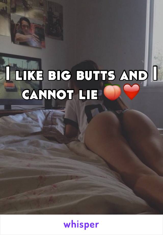 I like big butts and I cannot lie 🍑❤️