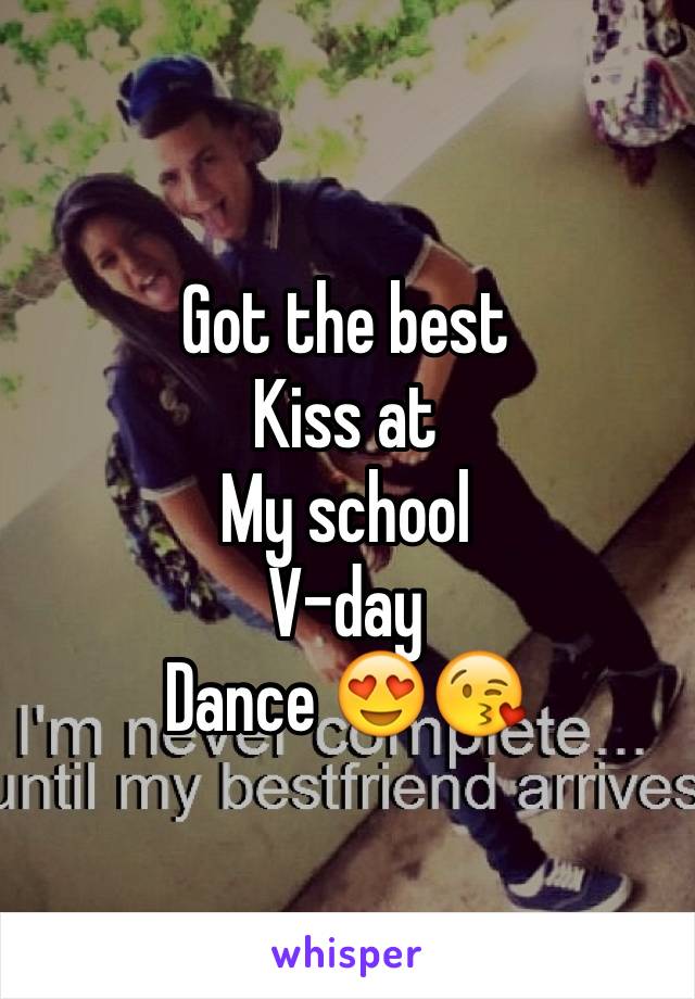 Got the best 
Kiss at 
My school 
V-day 
Dance 😍😘