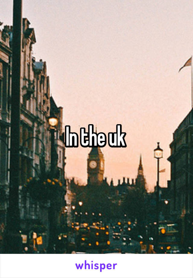 In the uk 