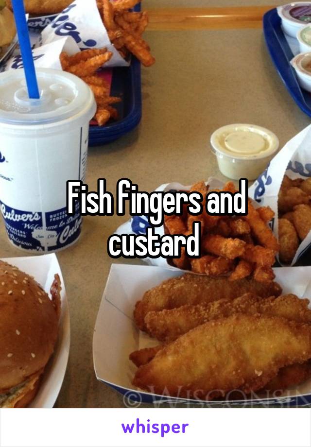 Fish fingers and custard 