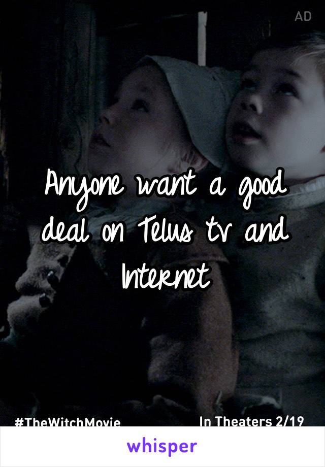 Anyone want a good deal on Telus tv and Internet