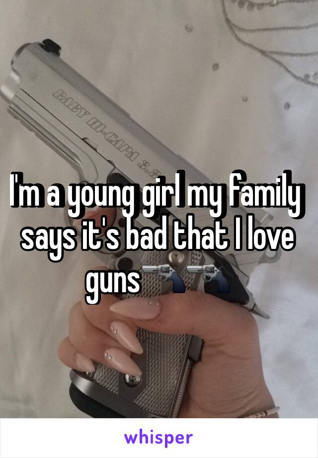 I'm a young girl my family says it's bad that I love guns🔫🔫