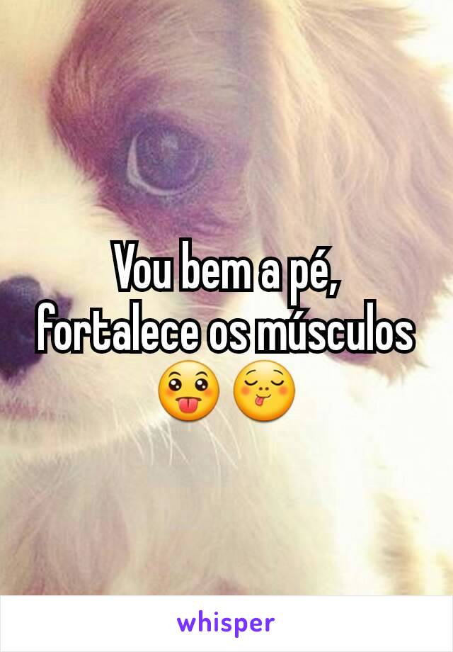 Vou bem a pé, fortalece os músculos 😛😋