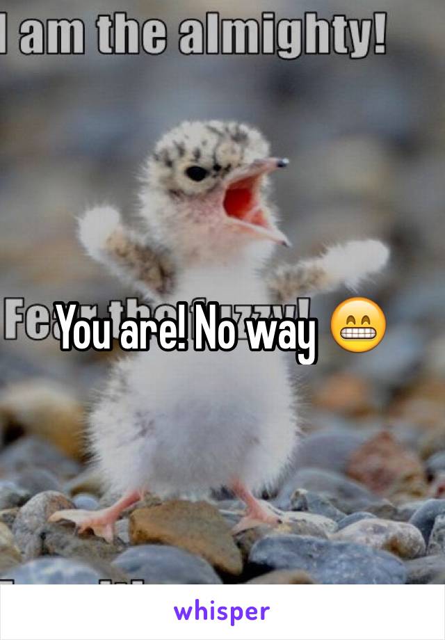 You are! No way 😁