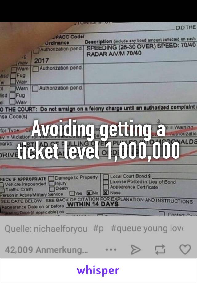 Avoiding getting a ticket level 1,000,000