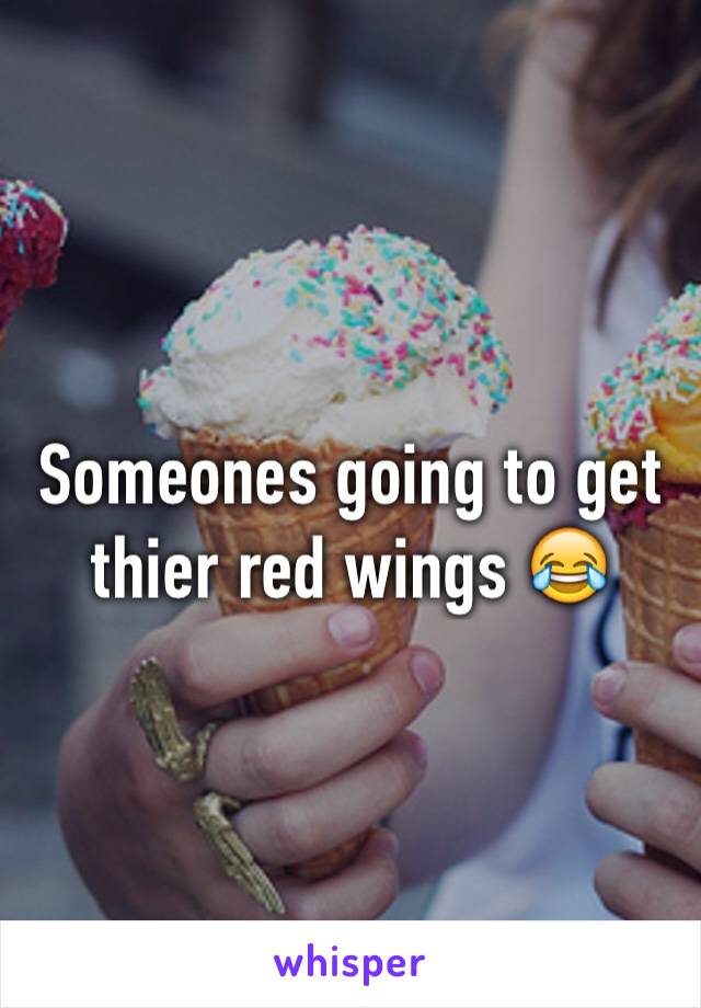 Someones going to get thier red wings 😂