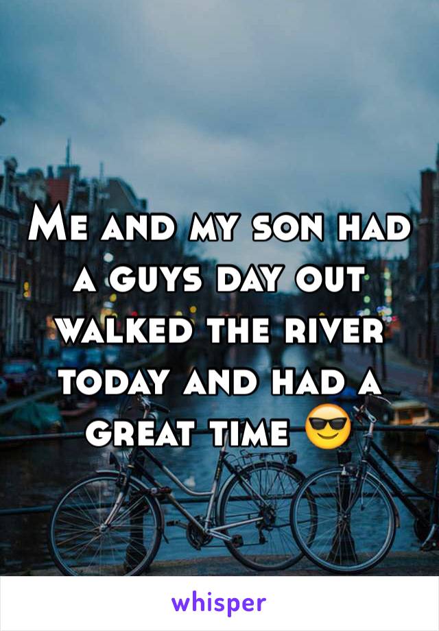 Me and my son had a guys day out walked the river today and had a great time 😎