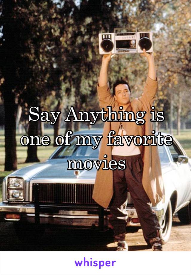 Say Anything is one of my favorite movies