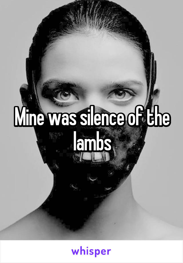 Mine was silence of the lambs