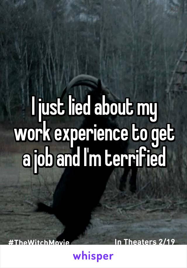 I just lied about my work experience to get a job and I'm terrified