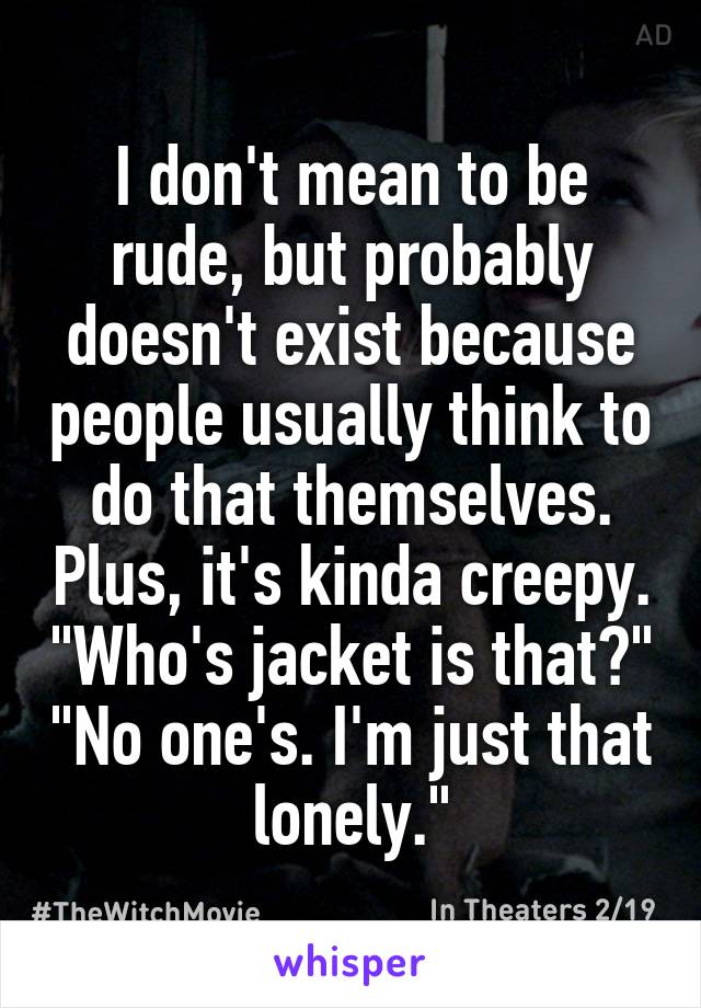 I don't mean to be rude, but probably doesn't exist because people usually think to do that themselves. Plus, it's kinda creepy. "Who's jacket is that?" "No one's. I'm just that lonely."