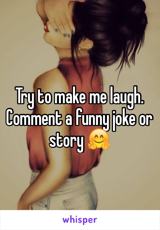 Try to make me laugh. Comment a funny joke or story 🤗