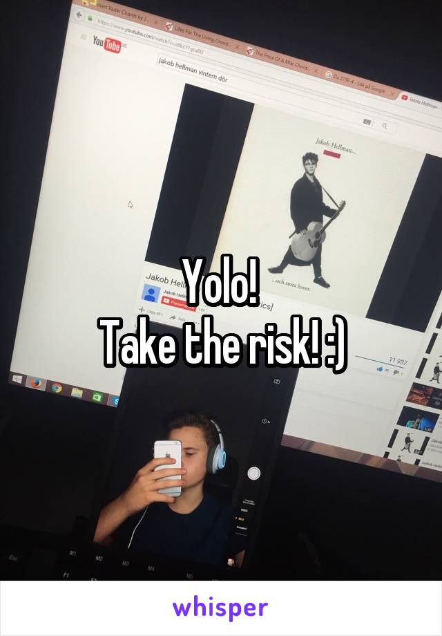 Yolo! 
Take the risk! :)