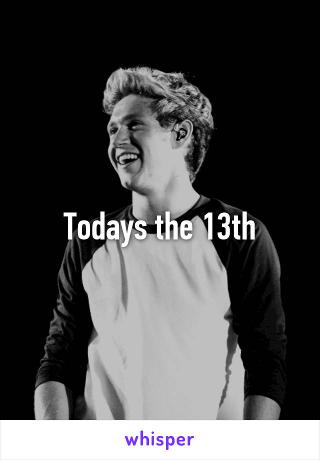 Todays the 13th