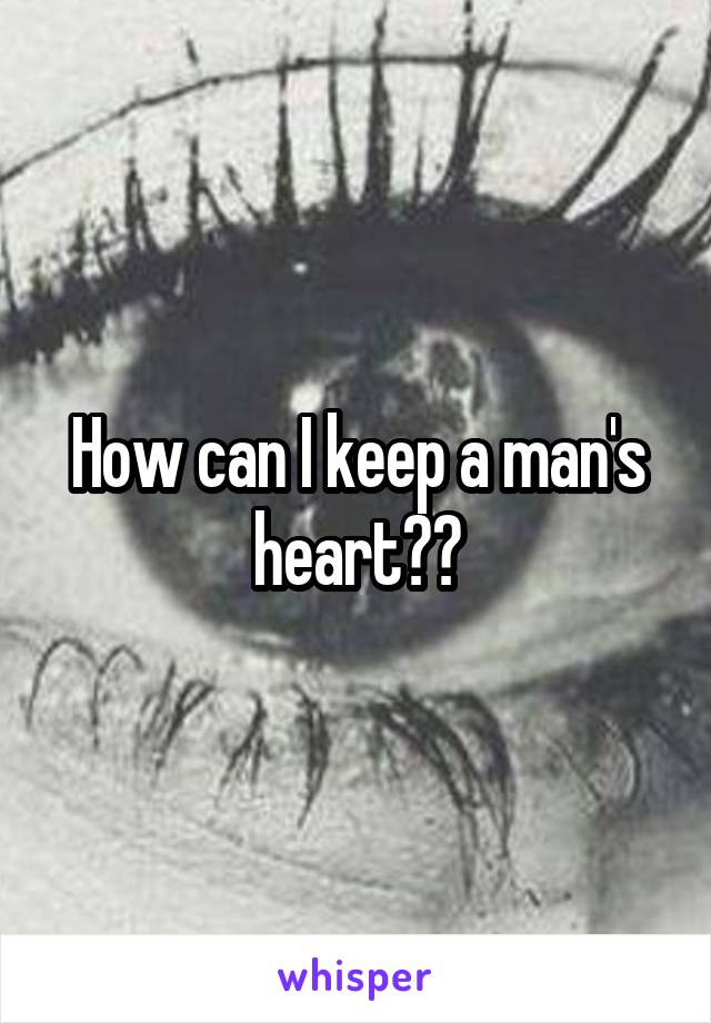 How can I keep a man's heart??