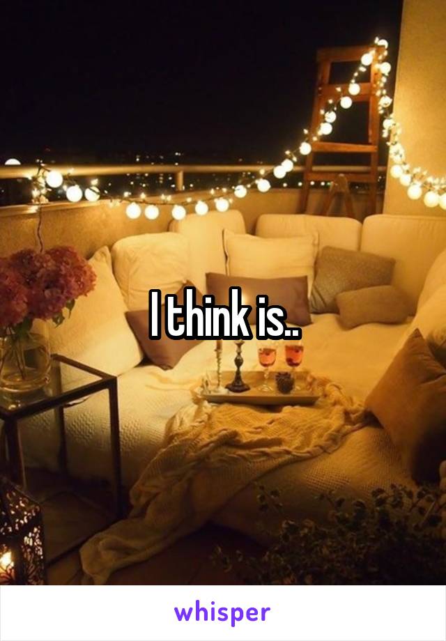 I think is..