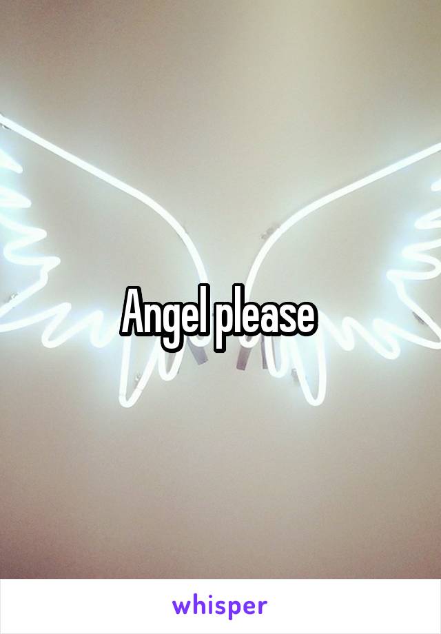 Angel please 