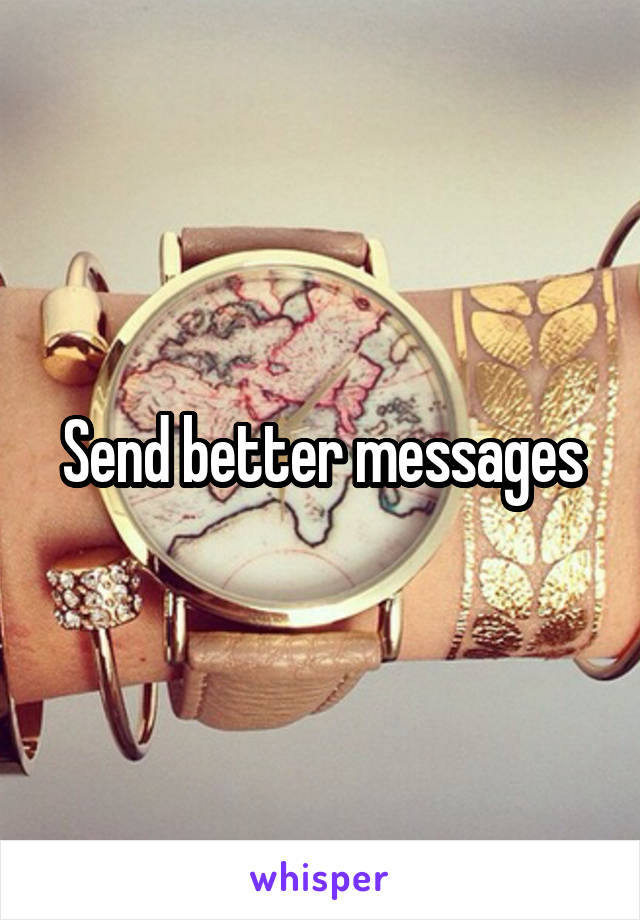 Send better messages