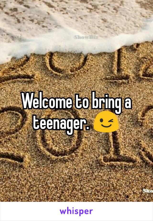 Welcome to bring a teenager. 😉