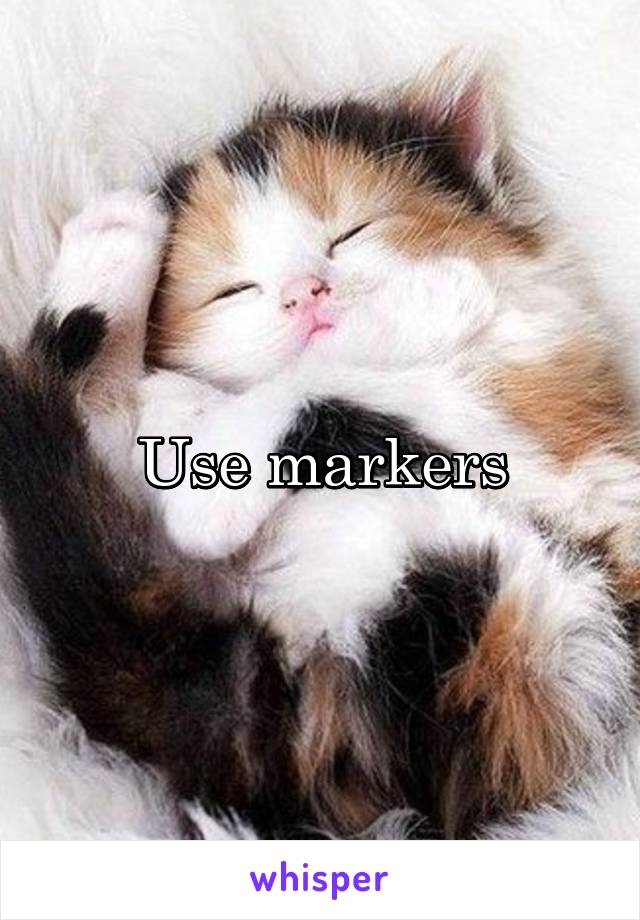 Use markers
