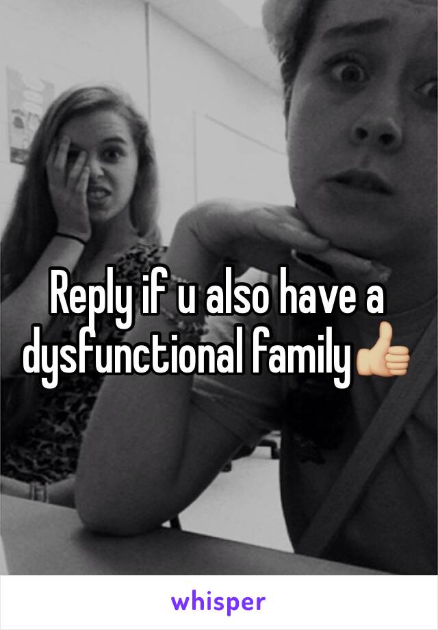 Reply if u also have a dysfunctional family👍🏼