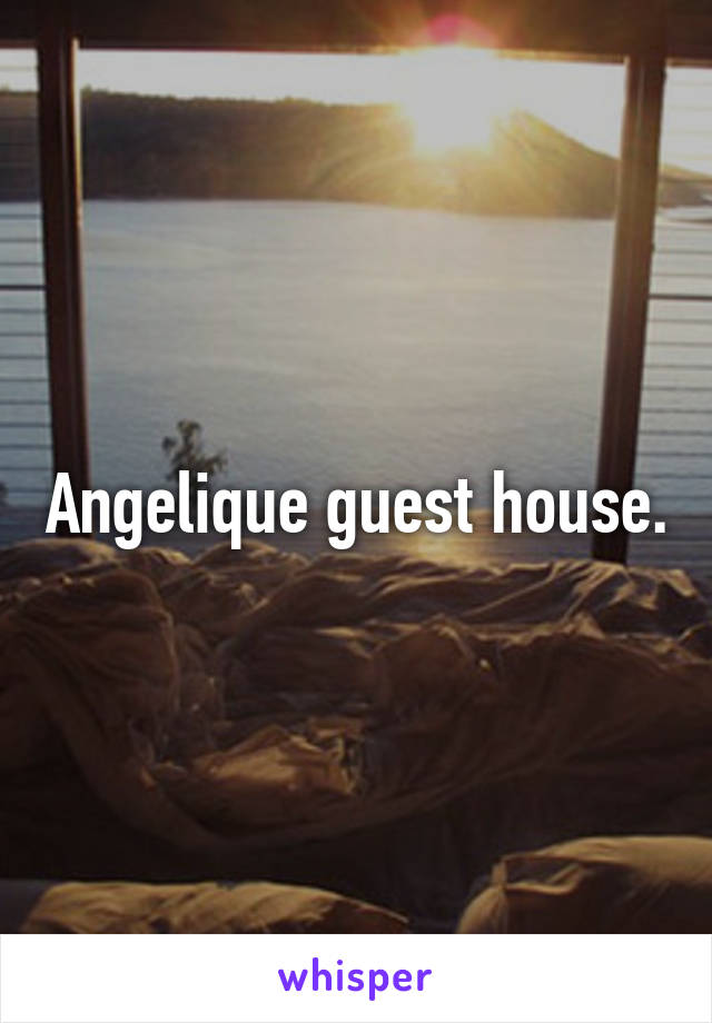 Angelique guest house.