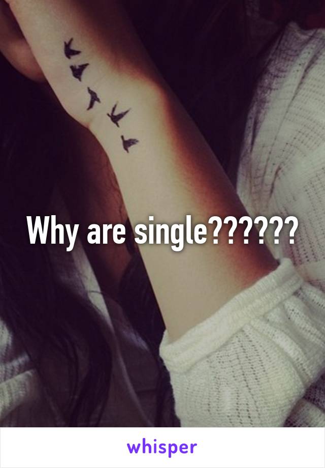Why are single??????