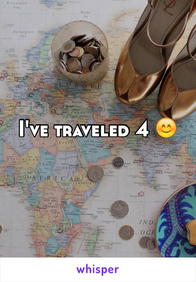I've traveled 4 😊