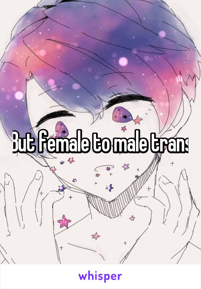 But female to male trans