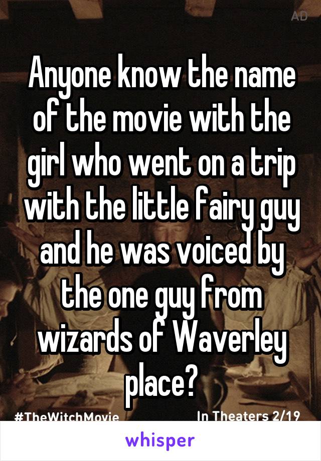 Anyone know the name of the movie with the girl who went on a trip with the little fairy guy and he was voiced by the one guy from wizards of Waverley place?