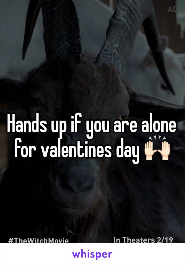 Hands up if you are alone for valentines day 🙌🏻