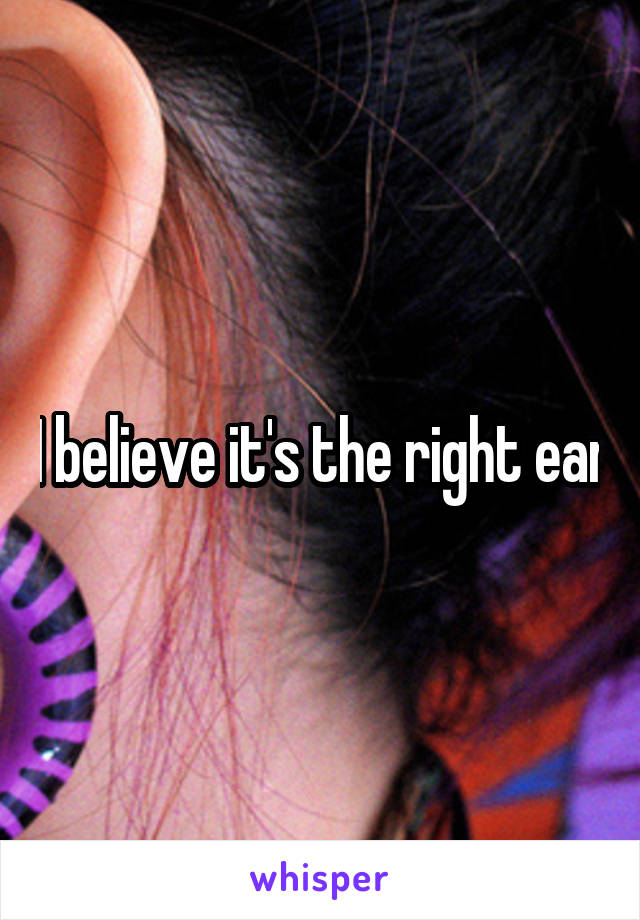 I believe it's the right ear
