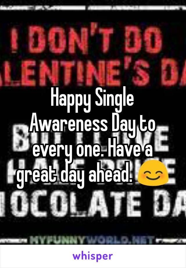 Happy Single Awareness Day to every one. Have a great day ahead. 😊
