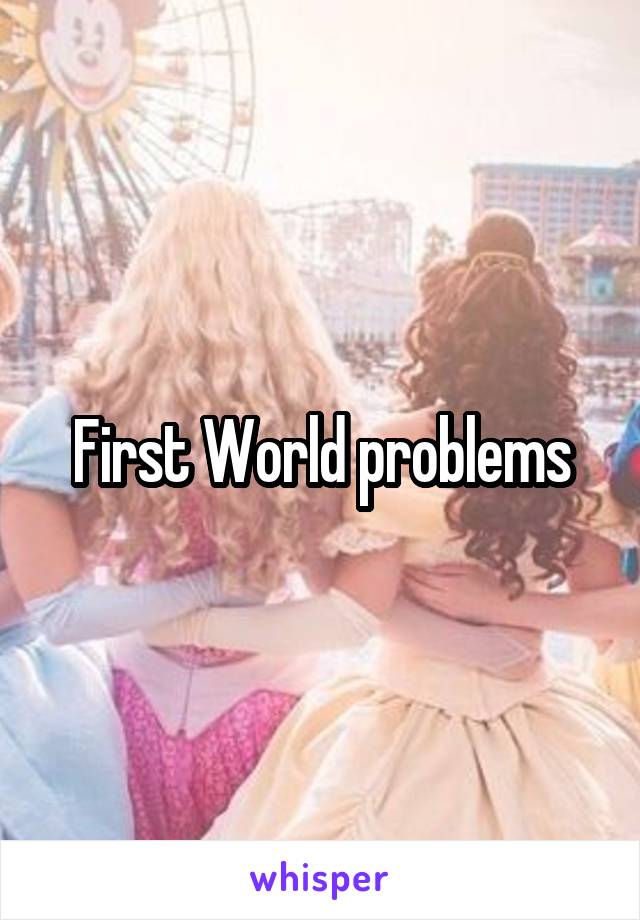 First World problems
