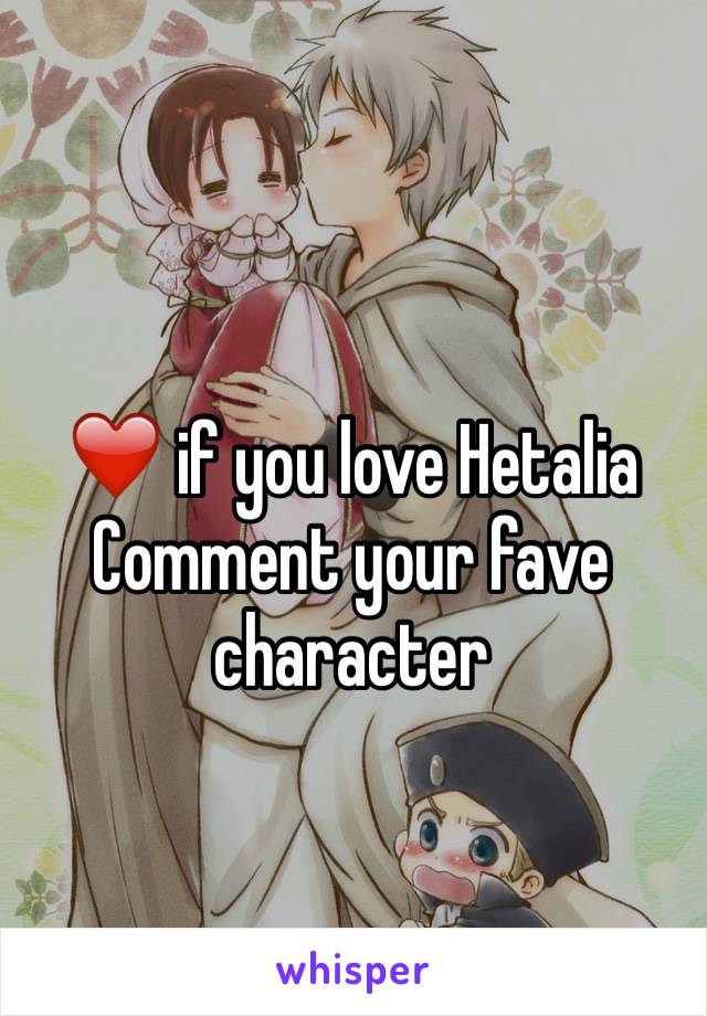 ❤️ if you love Hetalia 
Comment your fave character 