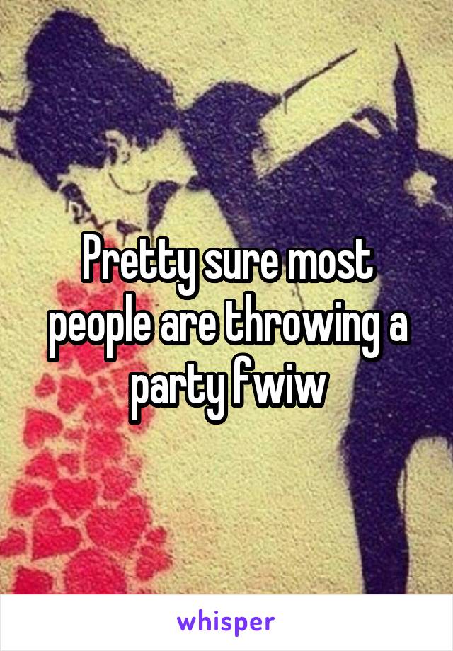 Pretty sure most people are throwing a party fwiw