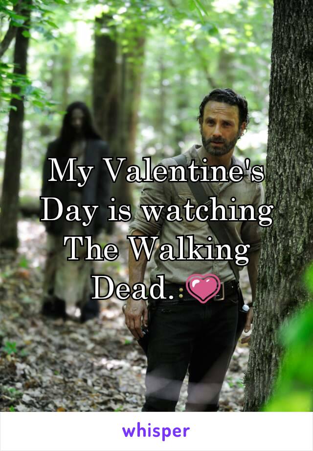My Valentine's Day is watching The Walking Dead. 💗