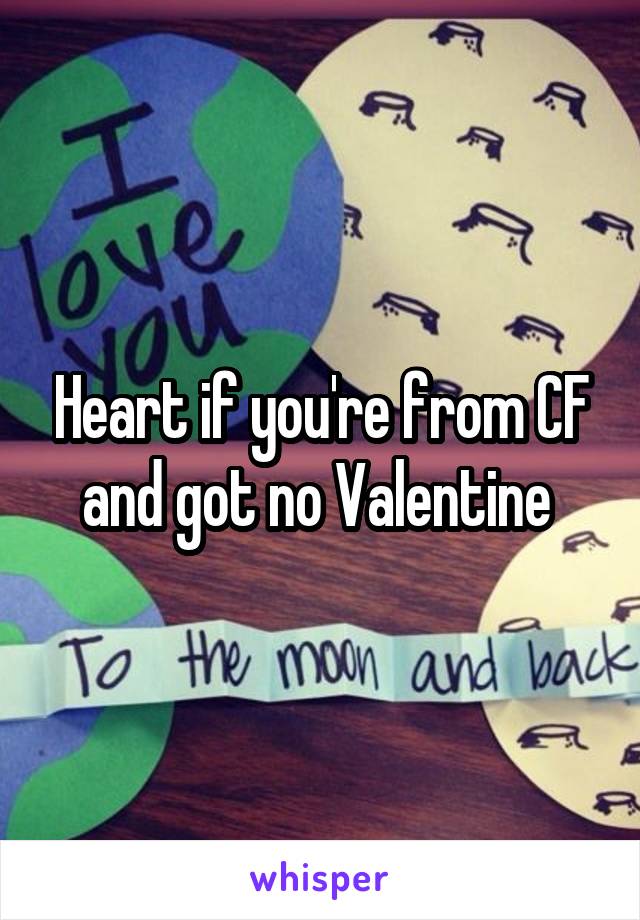 Heart if you're from CF and got no Valentine 