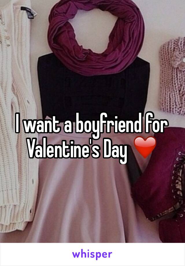 I want a boyfriend for Valentine's Day ❤️
